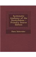 Systematic Anatomy of the Dicotyledons - Primary Source Edition