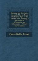 Historical and Descriptive Account of Persia: From the Earliest Ages to the Present Time, Including a Description of Afghanistan and Beloochistan - Primary Source Edition: From the Earliest Ages to the Present Time, Including a Description of Afghanistan and Beloochistan - Primary Source Edition