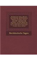 Norddeutsche Sagen, Marchen Und Gebrauche Aus Meklenburg, Pommern, Der Mark, Sachsen, Thuringen, Braunschweig, Hannover, Oldenburg Und Westfalen, Aus Dem Munde Des Volkes Gesammelt Und Herausg. Von A. Kuhn Und W. Schwartz