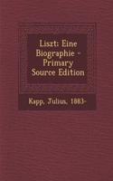 Liszt; Eine Biographie - Primary Source Edition