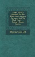 Cook's Tourist's Handbook for the Rhine (South-Western Germany) and the Black Forest...
