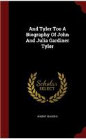 And Tyler Too A Biography Of John And Julia Gardiner Tyler