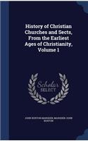 History of Christian Churches and Sects, From the Earliest Ages of Christianity, Volume 1