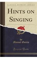 Hints on Singing (Classic Reprint)