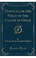 Darnley, or the Field of the Cloth of Gold, Vol. 2 of 3 (Classic Reprint): (English)