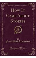 How It Came about Stories (Classic Reprint)