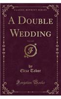 A Double Wedding, Vol. 3 of 3 (Classic Reprint)