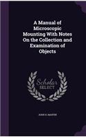 A Manual of Microscopic Mounting with Notes on the Collection and Examination of Objects