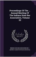 Proceedings of the ... Annual Meeting of the Indiana State Bar Association, Volume 23
