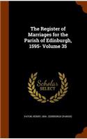 The Register of Marriages for the Parish of Edinburgh, 1595- Volume 35
