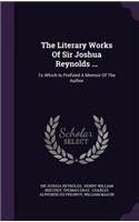 The Literary Works of Sir Joshua Reynolds ...