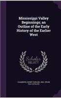 Mississippi Valley Beginnings; an Outline of the Early History of the Earlier West