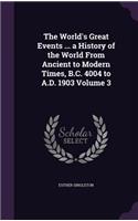 The World's Great Events ... a History of the World From Ancient to Modern Times, B.C. 4004 to A.D. 1903 Volume 3: (English)