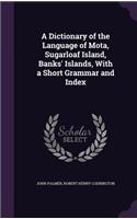 Dictionary of the Language of Mota, Sugarloaf Island, Banks' Islands, With a Short Grammar and Index