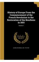 History of Europe From the Commencement of the French Revolution to the Restoration of the Bourbons in 1815; Volume 7