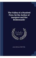 The Valley of a Hundred Fires. by the Author of 'margaret and Her Bridesmaids'