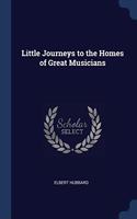 LITTLE JOURNEYS TO THE HOMES OF GREAT MU