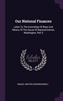 Our National Finances: Letter To The Committee Of Ways And Means, Of The House Of Representatives, Washington, Part 3