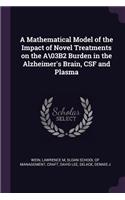 A Mathematical Model of the Impact of Novel Treatments on the A\03B2 Burden in the Alzheimer's Brain, CSF and Plasma