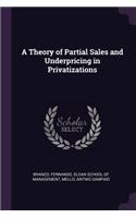 A Theory of Partial Sales and Underpricing in Privatizations