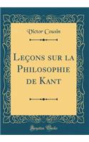 Leçons Sur La Philosophie de Kant (Classic Reprint)