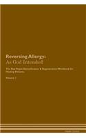 Reversing Allergy: As God Intended The Raw Vegan Plant-Based Detoxification & Regeneration Workbook for Healing Patients. Volume 1