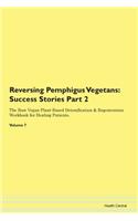 Reversing Pemphigus Vegetans: Success Stories Part 2 The Raw Vegan Plant-Based Detoxification & Regeneration Workbook for Healing Patients.Volume 7