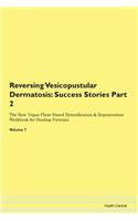 Reversing Vesicopustular Dermatosis: Suc