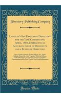 Langley's San Francisco Directory for the Year Commencing April, 1882, Embracing an Accurate Index of Residents and a Business Directory: Also a Guide to Streets, Public Offices, Etc., and a Reliable Map of the City; Together with the Officers of the Muni