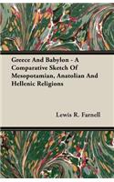 Greece And Babylon - A Comparative Sketch Of Mesopotamian, Anatolian And Hellenic Religions