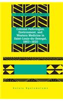 Colonial Pathologies, Environment, and Western Medicine in Saint-Louis-du-Senegal, 1867-1920