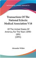 Transactions Of The National Eclectic Medical Association V18: Of The United States Of America, For The Years 1890-1891 (1891)