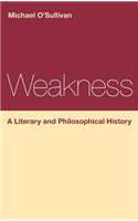 Weakness: A Literary and Philosophical History: A Literary and Philosophical History