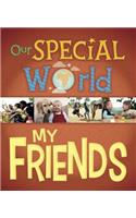 Our Special World: My Friends: (Our Special World)
