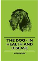 Dog - In Health and Disease - Comprising the Various Modes of Breaking and Using Him for Hunting, Coursing, Shooting, Etc., and Including the Points or Characteristics of Toy Dogs