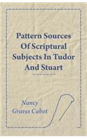Pattern Sources Of Scriptural Subjects In Tudor And Stuart Embroideries