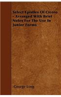 Select Epistles Of Cicero - Arranged With Brief Notes For The Use In Junior Forms