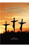 When the Secular World Collides with the Spiritual World: (English)