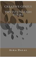 Creative Genius, TIPS To Unleash Yours: How to be a Creative Genius based on lifelong experiences(English)