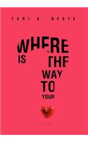Where Is the Way to Your Heart