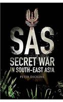 Sas: Secret War in South East Asia: Secret War in South-East Asia: 22 Special Air Service Regiment in the Borneo Campaign, 1963-1966