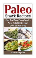 Paleo Snack Recipes: Fast and Easy Paleo Snacks Your Kids Will Devour (and So Will You!)(English)