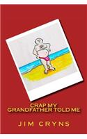 Crap My Grandfather Told Me