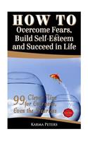 How to Overcome Fears, Build Self-Esteem and Succeed in Life