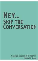 Hey Skip the Conversation