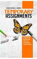 Temporary Assignments: Wisdom For Reinventing Your Life & Pursuing Your Purpose