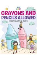 Crayons and Pencils Allowed - Kids Coloring Book