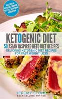 Ketogenic Diet: 50 Asian Inspired Keto Diet Recipes - Delicious Ketogenic Diet Recipes for Fast Weight Loss