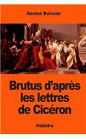 Brutus d'après les lettres de Cicéron