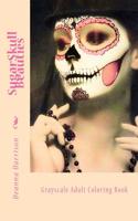 Sugarskull Beauties: Grayscale Adult Coloring Book